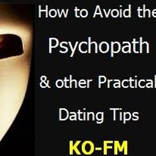 How To Avoid The Psychopath and Other Practical Dating Tips