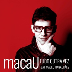 Tudo Outra Vez - macaU (feat. Mallu Magalhães) MP3*320