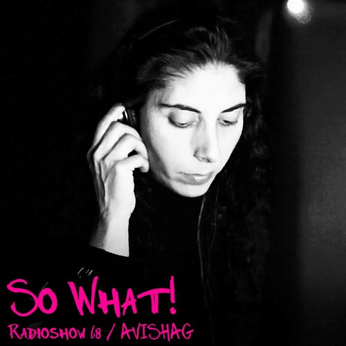 So What Radioshow 68/Avishag