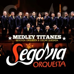 SEGOVIA ORQUESTA & OSCAR QUESADA - MEDLEY TITANES