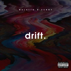 Mulatto & Sunny - drift. [prod. PDub]