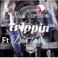 Wax Straws - Trippin' ft dru barry