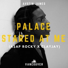 AVSTIN JAMES- Palace Stared At Me (A$AP Rocky X ClayJay)