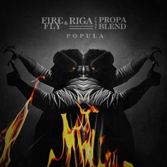 FireFLY ϰ RIGΛ Ft. Propa Blend - POPULΛ