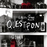 Lauv - Question feat. Travis Mills