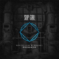 Reece Low & Krunk! - Overdrive (Original Mix) [SUP GIRL RECORDS] OUT NOW