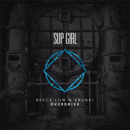 Reece Low & Krunk! - Overdrive (Original Mix) [SUP GIRL RECORDS] OUT NOW
