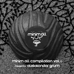 Minim.all Compilation Vol.6 (mixed By Aleksandar Grum) [MINIMALL170]