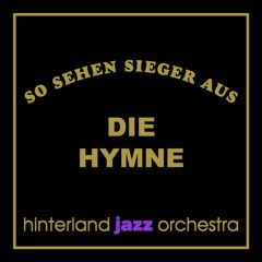 So Sehen Sieger Aus EM 2016 - Hinterland Jazz Orchestra