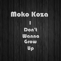 Moko Koza - I Don't Wanna Grow