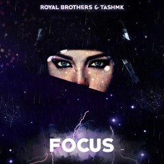 Royal Brothers & TASHMK - FOCUS (Original Mix)*Supported by Justin Prime and Bassthunder *