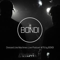 Dressed Like Machines: Live-Podcast #76 by BONDI