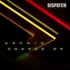 Arkaik & Signal - Shapes - Dispatch LTD 023 (CLIP) - OUT NOW