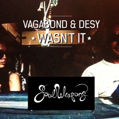 Vagabond&Desy:Soul Weapons: - "Wasn't It"