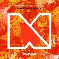 Inpetto - Needin’ U So (Mark Villa Remix)
