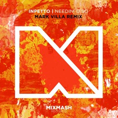 Inpetto - Needin' U So (Mark Villa Remix)[Free Download]