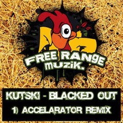 Kutski - Blacked Out (Accelarator Remix) [Freerange Muzik] {2011}