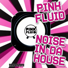 Pink Fluid - Noise In Da House [Sound Division]