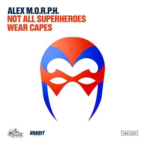 Alex M.O.R.P.H. - Not All Superheroes Wear Capes (Teaser from PvD's VS502)