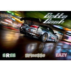 DFINE$$E - Gotta Dash ft. GREG & Eazy