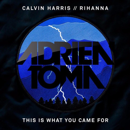 Stream Calvin Harris & Rihanna - This Is What You Came For (Adrien Toma  Remix) [FREE DOWNLOAD] by Adrien Toma | Listen online for free on SoundCloud