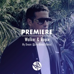 Premiere: Walker & Royce - My Dream (Richy Ahmed Remix)