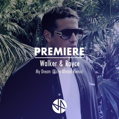 Premiere: Walker & Royce - My Dream (Richy Ahmed Remix)