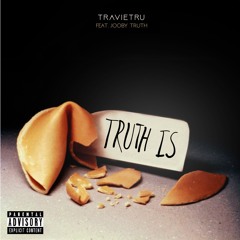Truth Is - TravieTru Ft. Jooby Truth