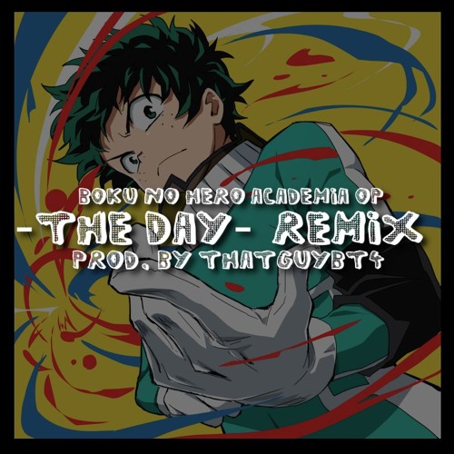 Stream @ThatGuyBT4 - Boku no Hero Academia OP Trap Remix [The Day] by  ThatGuyBlackTri4orce | Listen online for free on SoundCloud