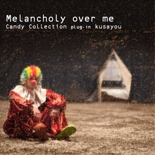 Stream Melancholy over me / Candy Collection plugin kusayou by Candy