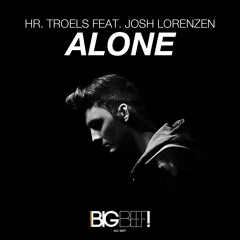 Hr. Troels Ft. Josh Lorenzen - Alone (Radio Deep Edit)