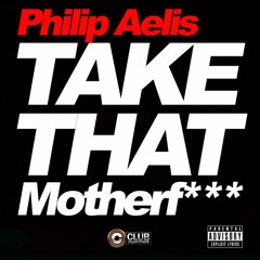 Philip Aelis - Take That Motherf*** (Marcus In Da Future House Remix)