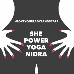 Love Your Lady Landscape: SHE Power YOGA NIDRA