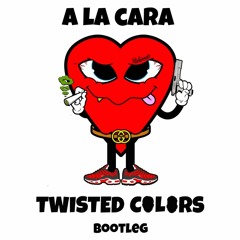 La Mafia Del Amor - A La Cara (Twisted Colors Bootleg) [Free DL]