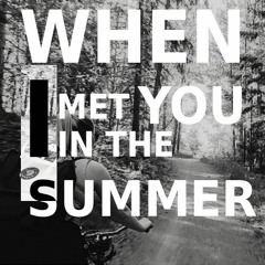 when i met you in the summer