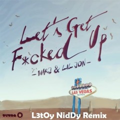 MAKJ & Lil Jon - Let's Get Fucked Up (L3tOy NidDy Remix)
