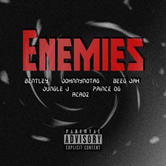 Enemies Ft. JohnnyNoTag & Beeg Jah & Jungle J & Acadz & Prince OG