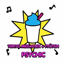 Tokyo Megaplex & Fyütch - Psychic