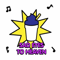 sad eyes - To Heaven