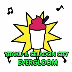 yitaku & Celadon City - Evergloom