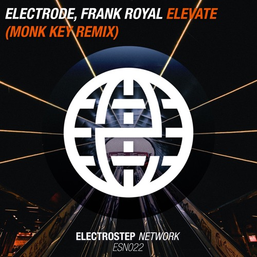 Electrode & Frank Royal - Elevate (Monk Key Remix) [Electrostep Network EXCLUSIVE]
