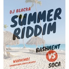 @DJBLACKA - SUMMER RIDDIM - BASHMENT VS SOCA EDITION