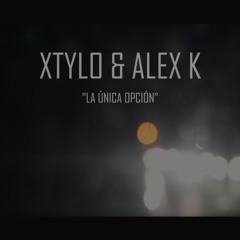 Xtylo & Alex K - La Única Opción