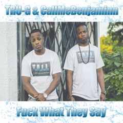 Fuck What They Say - TRU-G x CallMeBenjaminn