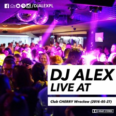 DJ ALEX live At Club CHERRY Wrocław (2016.05.27)
