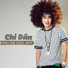 Khi Em Ngủ Say - Chi Dân