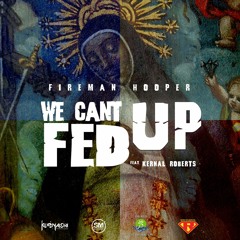 Fireman Hooper - We Cant Fed Up (Feat. Kernal Roberts)