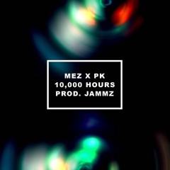 Mez & PK - 10,000 Hours (prod. Jammz)