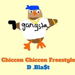 "Chiccen Chiccen Freestyle" D. "Bla$t