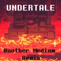 UNDERTALE  - Another Medium (Hotland's Theme Remix)